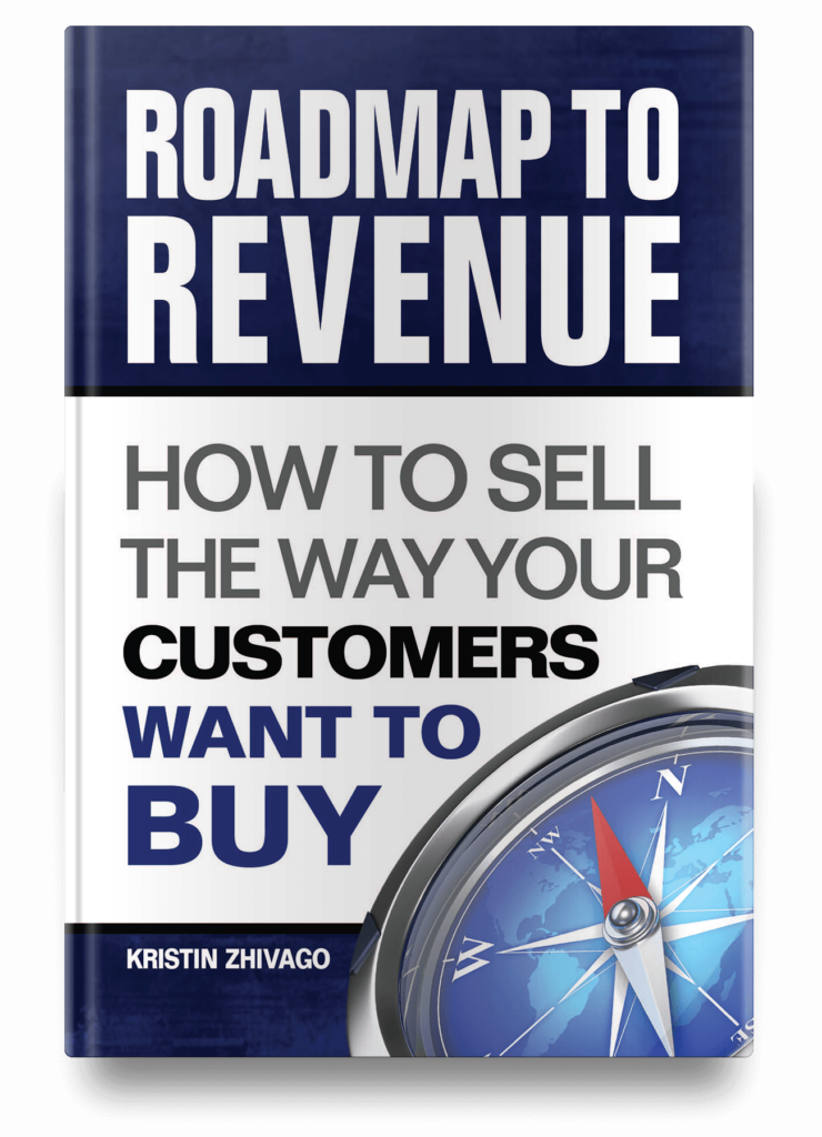 Kristin Zhivago's book, Roadmap to Revenue: How to Sell the Way Your Customers Want to Buy