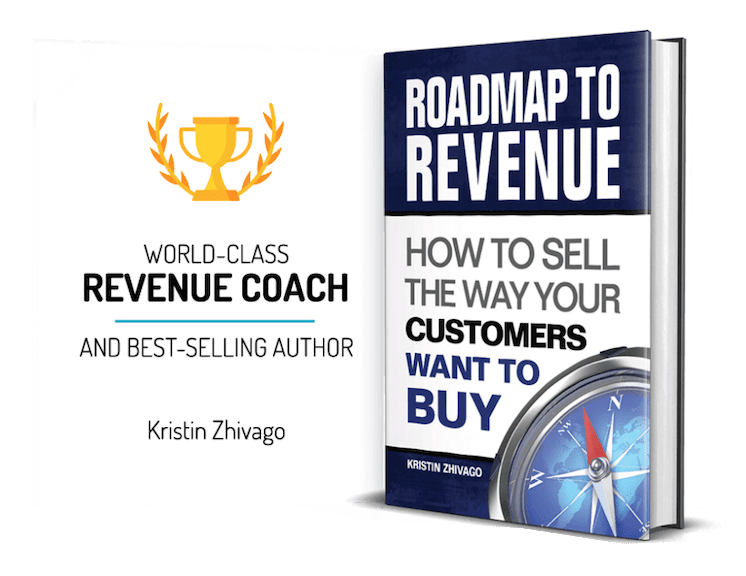 Kristin Zhivago's book, Roadmap to Revenue: How to Sell the Way Your Customers Want to Buy